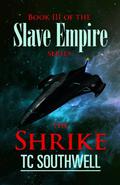 The Shrike: Book III of the Slave Empire Series by T.C. Southwell