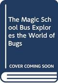 Magic School Bus Explores the World of Bugs by Nancy White