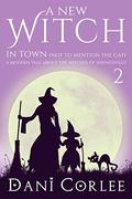 A New Witch in Town  (Not to Mention the Cat) (Witches of Springsville #2) by Dani Corlee
