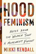 Hood feminism: notes from the women that a movement forgot by Mikki Kendall