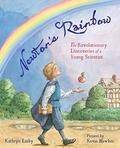 Newton's Rainbow: The Revolutionary Discoveries of a Young Scientist by Kathryn Lasky