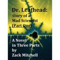 Dr. Leafhead: Story of a Mad Scientist  (Part One) by Zack Mitchell