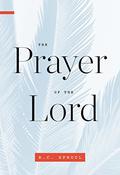 The Prayer of the Lord by R.C. Sproul