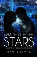 Shades of the Stars: A Legend of the Dreamer Anthology (Legend of the Dreamer #1.5) by David James