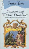 Dragons and Warrior Daughters: Fantasy Stories by Women Writers by Vera Chapman