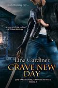 Grave New Day (Jess Vandermire, Vampire Hunter #3) by Lina Gardiner