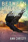 Dead Woman's Journal (Between Life and Death #0.5) by Ann Christy