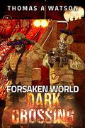 Dark Crossing (Forsaken World #4) by Thomas A. Watson