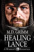 Healing Lance (A Warrior's Redemption Trilogy #1) by M.D. Grimm