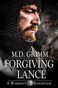 Forgiving Lance (A Warrior's Redemption Trilogy #2) by M.D. Grimm