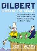 Dilbert and the Way of the Weasel: A Guide to Outwitting Your Boss, Your Coworkers, and the Other Pants-Wearing Ferrets in Your Life (Dilbert: Business #5) by Scott Adams