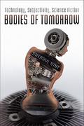 Bodies of Tomorrow: Technology, Subjectivity, Science Fiction by Sherryl Vint
