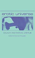 Erotic Universe: Sexuality and Fantastic Literature (Contributions to the Study of Science Fiction and Fantasy #18) by Donald E. Palumbo