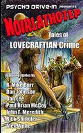 Noirlathotep: Tales of Lovecraftian Crime by Paul Brian McCoy, Dan Lee