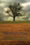 Arboris Mysterius: Stories of the Uncanny and Undescribed from the Botanical Kingdom by Henry de Vere Stacpoole
