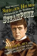 Sherlock Holmes: Adventures in the Realms of Steampunk, Mechanical Men and Otherworldly Endeavours (Adventures in the Realms of Steampunk #1) by Minerva Cerridwen
