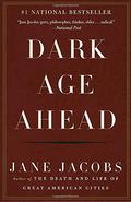 Dark Age Ahead by Jane Jacobs