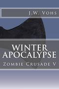 Winter Apocalypse (Zombie Crusade #5) by J.W. Vohs