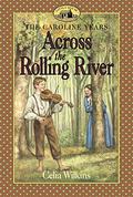 Across the Rolling River (Little House: The Caroline Years #5) by Celia Wilkins