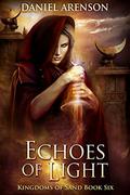 Echoes of Light (Kingdoms of Sand #6) by Daniel Arenson