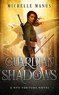 Guardian of Shadows (Nyx Fortuna #2) by Michelle Manus