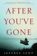 After You've Gone: A Novel by Jeffrey Lent