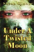 Under a Twisted Moon by Susan Simone