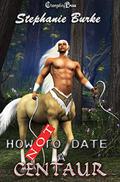 How Not to Date a Centaur (How Not To #7) by Stephanie Burke