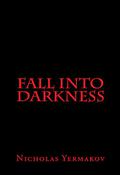 Fall into Darkness by Nicholas Yermakov