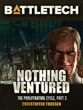 Nothing Ventured (Battletech: Proliferation Cycle #3) by Christoffer M. Trossen