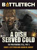 A Dish Served Cold (Battletech: Proliferation Cycle #5) by Chris Hartford