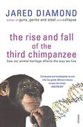 The Rise And Fall Of The Third Chimpanzee: how our animal heritage affects the way we live by Jared Diamond