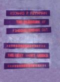 The Pleasure of Finding Things Out: The Best Short Works of Richard P. Feynman by Richard P. Feynman