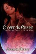 Closed In Chains (The Chains Trilogy #1) by Sharon Green