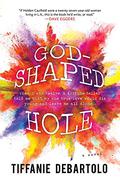 God-Shaped Hole by Tiffanie DeBartolo