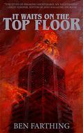 It Waits on the Top Floor (Horror Lurks Beneath #1) by Ben Farthing
