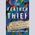 The Feather Thief: Beauty, Obsession, and the Natural History Heist of the Century by MacLeod Andrews