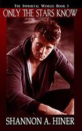Only The Stars Know (The Immortal World #1) by Shannon A. Hiner