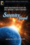 Serenity Found: More Unauthorized Essays on Joss Whedon's Firefly Universe by Evelyn Vaughn