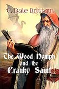 The Wood Nymph and the Cranky Saint by C. Dale Brittain