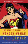 The Secret History of Wonder Woman by Jill Lepore