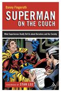 Superman on the Couch: What Superheroes Really Tell Us about Ourselves and Our Society by Danny Fingeroth