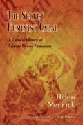 The Secret Feminist Cabal: A Cultural History of Science Fiction Feminisms by Helen Merrick