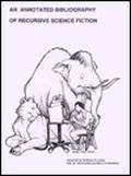 An Annotated Bibliography Of Recursive Science Fiction by Anthony R. Lewis
