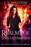Realms of Spells and Vampires (Fae Witch Chronicles #5) by J.S. Malcom