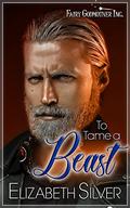 To Tame a Beast (Fairy Godmother, Inc. #1) by Elizabeth Silver