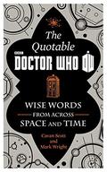 The Quotable Doctor Who: Wise Words from Across Space and Time by Cavan Scott, Mark Wright