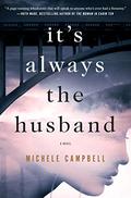 It's Always the Husband by Michele Campbell