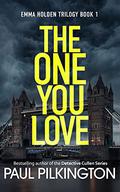 The One You Love (Emma Holden Suspense Mystery #1) by Paul Pilkington