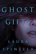 Ghost Gifts by Laura Spinella